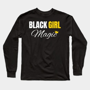 Black Girl Magic, Black History, African American, for Black Women Long Sleeve T-Shirt